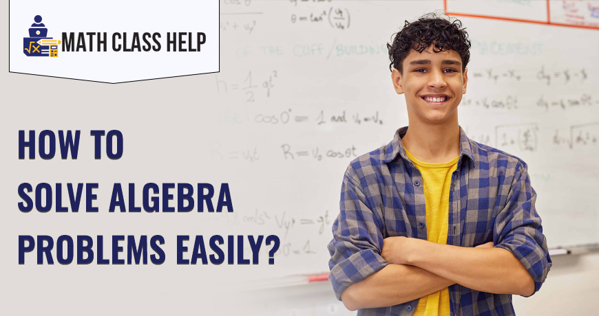 How To Solve Algebra Problems Easily?