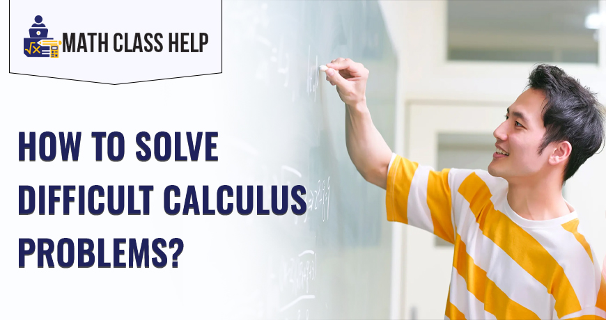 How To Solve Difficult Calculus Problems?