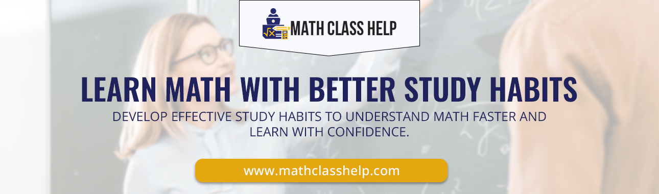 LEARN MATH WITH BETTER STUDY HABITS
